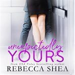 Unexpectedly yours cover image