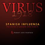 Virus 1918. Spanish Influenza - the words of people who lived it cover image