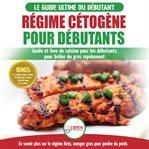 Régime cétogène pour débutants: guide de régime débutants et des recettes de cuisine délicieuses cover image