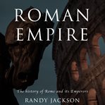 Roman empire. The history of Rome and its Emperors cover image