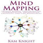 Mind mapping: improve memory, concentration, communication, organization, creativity, and time ma cover image