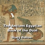 The ancient egyptian book of the duat. The Book of the Dead cover image