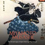 Miyamoto musashi: the life and legacy of japan's most legendary samurai cover image
