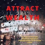 Attract wealth. Ten Hours of Overnight Subliminal Suggestions Embedded Within Gentle Sounds of Rain cover image