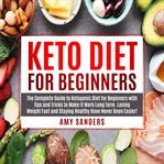 Keto diet for beginners. The Complete Guide to Ketogenic Diet for Beginners with Tips and Tricks to Make It Work Long Term. L cover image