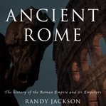 Ancient rome. The history of the Roman Empire and its Emperors cover image