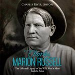 Charles marion russell. The Life and Legacy of the Wild West's Most Prolific Artist cover image