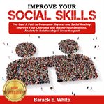 Improve your social skills. You Can! A Path to Overcome Shyness and Social Anxiety. Improve Your Charisma and Master Your Emotio cover image