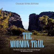 Cover image for Mormon Trail, The: The History and Legacy of the Trail that Brought the Mormons to Utah