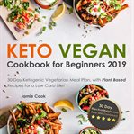 Keto vegan cookbook for beginners 2019. 30-Day Ketogenic Vegetarian Meal Plan, with Plant Based Recipes for a Low Carb Diet cover image