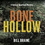 Bone hollow. A Hudson Heartland Mystery cover image