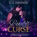 Beauty's curse: a historical fantasy fairy tale retelling of sleeping beauty cover image