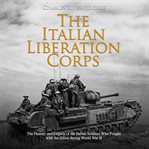 Italian liberation corps, the: the history and legacy of the italian soldiers who fought with the cover image