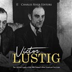 Victor lustig: the life and legacy of the 20th century's most notorious con artist cover image