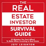 The real estate investor survival guide: 25 mistakes you can't afford to make when investing in r cover image