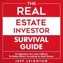 Cover image for The Real Estate Investor Survival Guide: 25 Mistakes You Can't Afford to Make When Investing in R