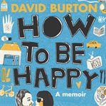 How to be happy: a memoir of love, sex and teenage confusion cover image
