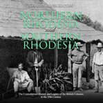 Northern rhodesia and southern rhodesia. The Controversial History and Legacy of the British Colonies in the 20th Century cover image