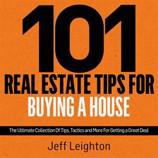 Cover image for 101 Real Estate Tips For Buying A House: The Ultimate Collection Of Tips, Tactics, And More For G