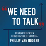 We need to talk : building trust when communicating gets critical cover image