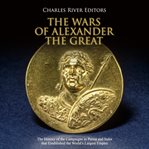 The wars of alexander the great: the history of the campaigns in persia and india that establish cover image