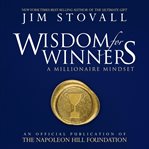 Wisdom for winners, volume one. A Millionaire Mindset: An Official Publication of the Napoleon Hill Foundation cover image