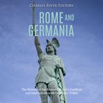 Rome and germania: the history of the roman empire's conflicts and interactions with germanic tribes cover image