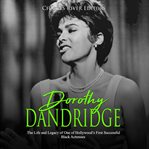 Dorothy dandridge: the life and legacy of one of hollywood's first successful black actresses cover image