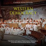 Western democracy: the history and legacy of representative governments in the west from the anci cover image