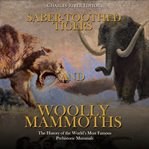 Saber-toothed tigers and woolly mammoths: the history of the world's most famous prehistoric mammals cover image