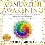 Kundalini awakening. A Direct Path to Enhance Psychic Abilities, Expand Intuition & Mind Power. Activate and Decalcify Pi cover image