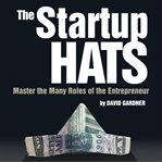 The startup hats: master the many roles of the entrepreneur cover image