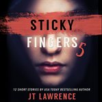 Sticky fingers 5. Another Deliciously Twisted Short Story Collection cover image