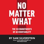 No matter what : the 10 commitments of accountability cover image
