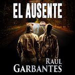 El ausente : Una novela de misterio, suspense y crimen cover image