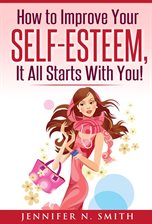 Cover image for How to Improve Your Self-Esteem - It all starts with you