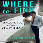 Where to find: the woman of your dreams cover image