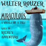 Miraculous: a whale of a tale: a spectacular rags to riches adventure the whole family will enjoy cover image