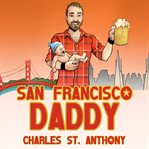 San francisco daddy: one gay man's chronicle of his adventures in life and love cover image