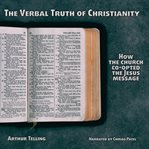 The verbal truth of christianity: how the church co-opted the jesus message cover image