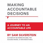 Making accountable decisions. A Journey to an Accountable Life: No More Excuses cover image