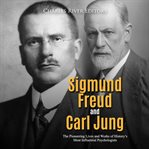 Sigmund freud and carl jung. The Pioneering Lives and Works of History's Most Influential Psychologists cover image