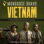 Mongoose bravo: vietnam: a time of reflection over events so long ago cover image