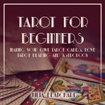 Tarot for beginners: making your own tarot cards, love tarot reading and astrology cover image