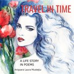 Travel in time: a life story in poems cover image