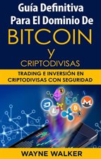 Cover image for Guía Definitiva Para El Dominio De Bitcoin y Criptodivisas