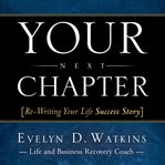 Your next chapter. Re-Writing Your Life Success Story cover image
