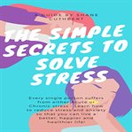 The simple secrets to solve stress cover image