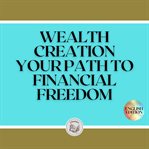 Wealth creation: your path to financial freedom cover image