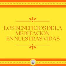 Cover image for Los Beneficios de la meditación en nuestras vidas